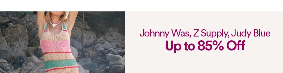 JOHNNY WAS, Z SUPPLY, JUDY BLUE - UP TO 85% OFF