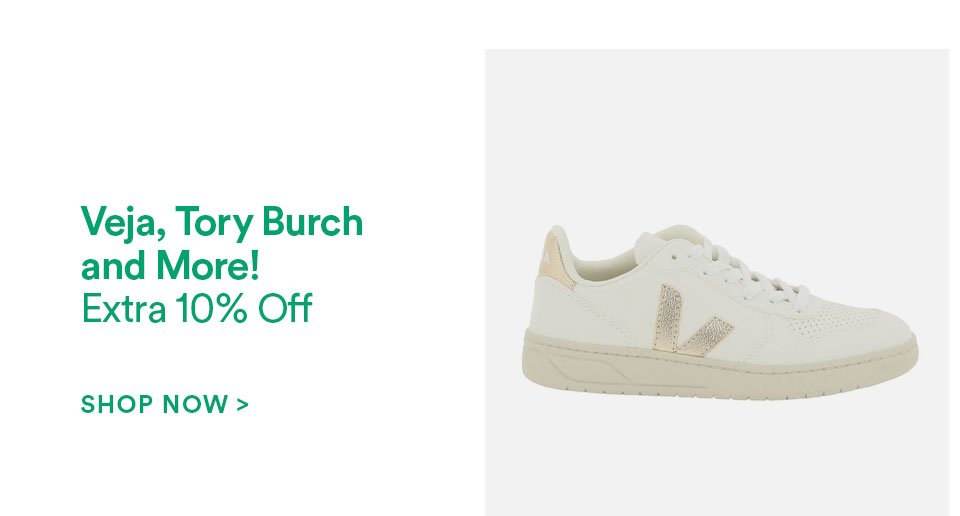 VEJA, TORY BURCH AND MORE! - EXTRA 10% OFF