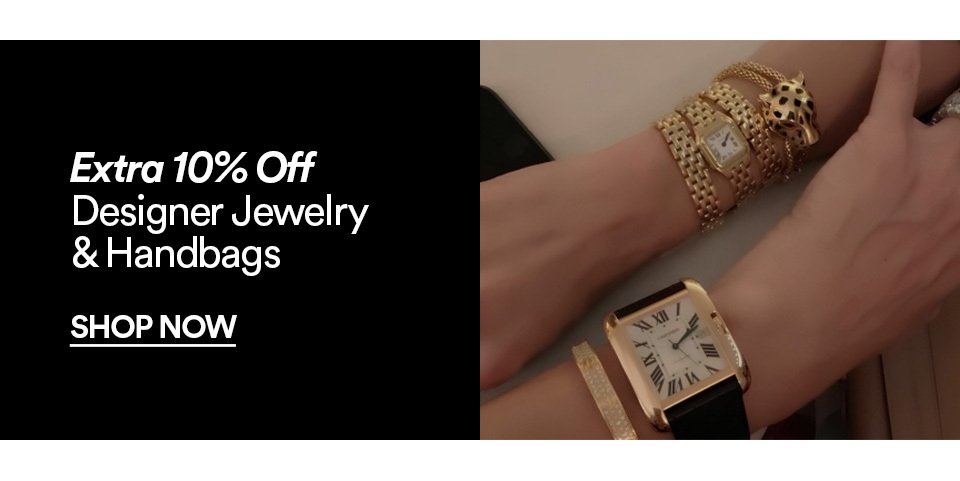 EXTRA 10% OFF DESIGNER JEWELRY & HANDBAGS