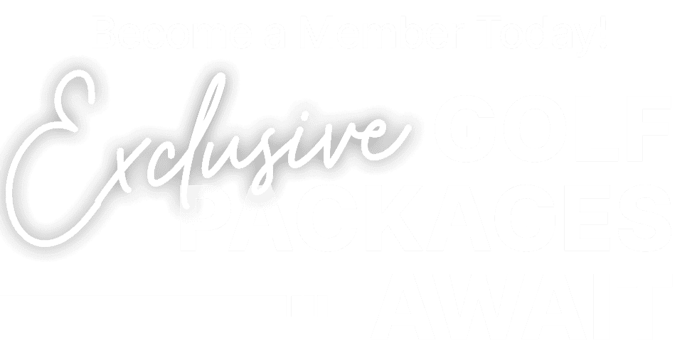 Become a Member Today! Exclusive Golf Packages Await