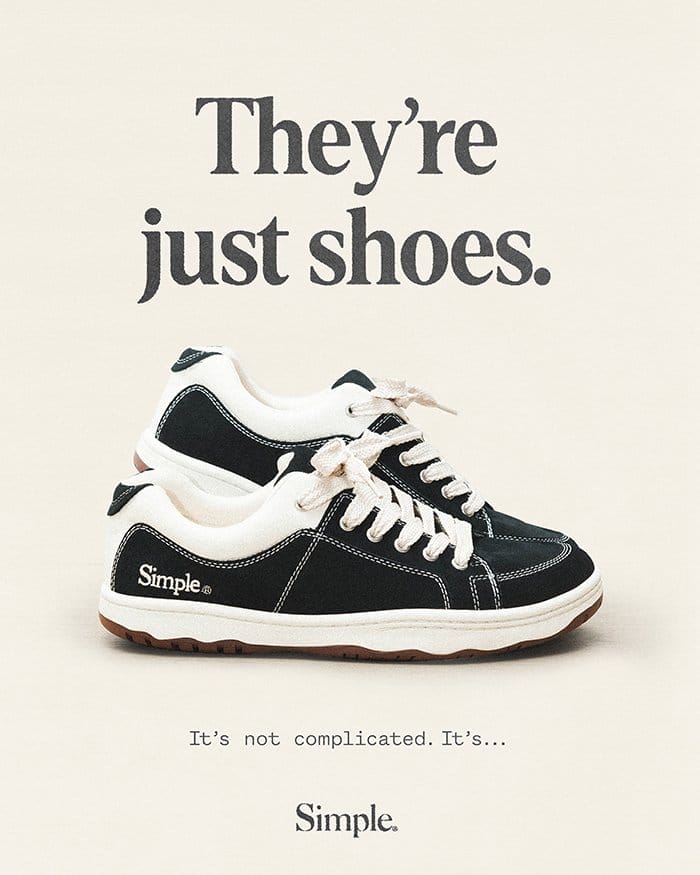 They're just shoes. It's not complicated. It's... Simple