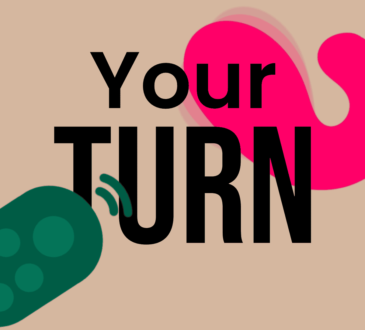 your turn