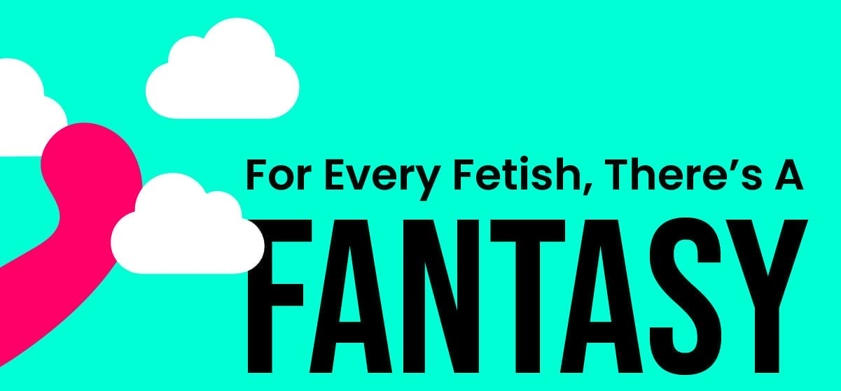For Every Fetish, There's A Fantasy