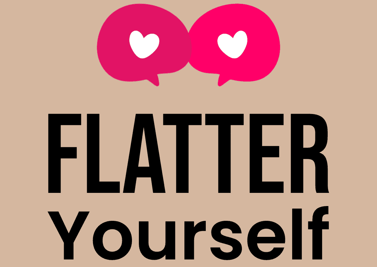 Flatter Yourself