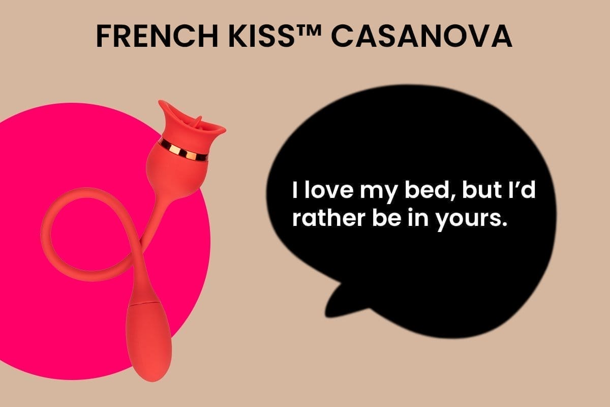 French Kiss™ Casanova - I love my bed, but I’d rather be in yours. Come snatch me up.