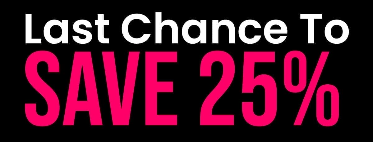 last chance to save 25%