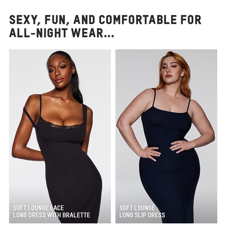 SEXY, FUN, AND COMFORTABLE FOR ALL-NIGHT WEAR...