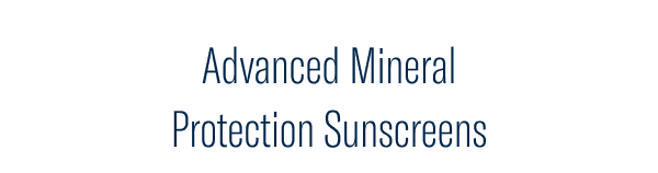 Advanced Mineral Protection Sunscreens