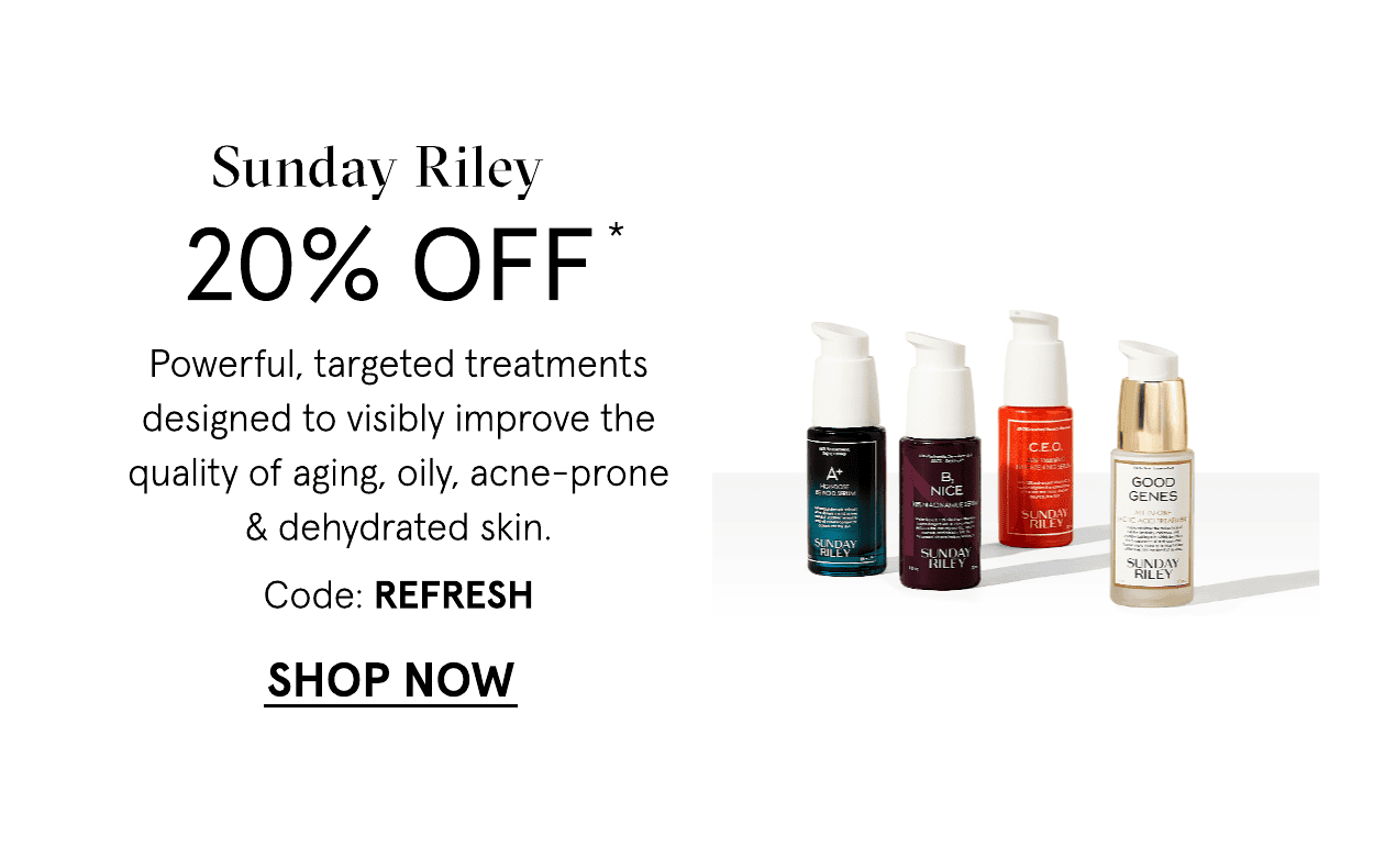 Sunday Riley 20% off with code: REFRESH