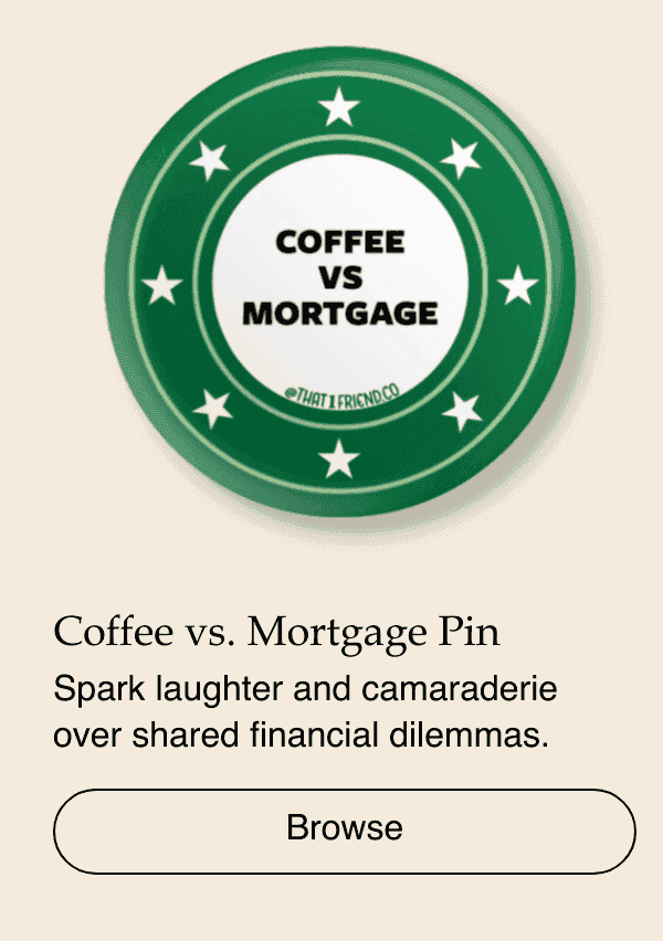 Coffee vs. Mortgage Pin