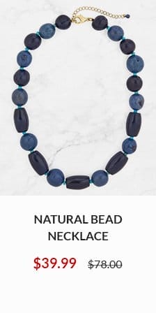 Natural Beaded Necklace NOW \\$39.99 WAS \\$78.00 - SHOP NOW