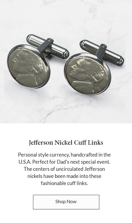 Jefferson Nickel Cuff Links - Personal style currency, handcrafted in the U.S.A. Perfect for Dad's next special event. The centers of uncirculated Jefferson nickels have been made into these fashionable cuff links. - SHOP NOW