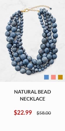 Natural Bead Necklace NOW \\$22.99 WAS \\$58.00 - SHOP NOW