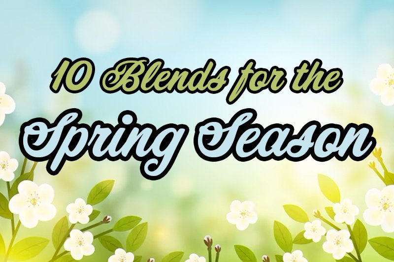 10 Blends for the Spring Season