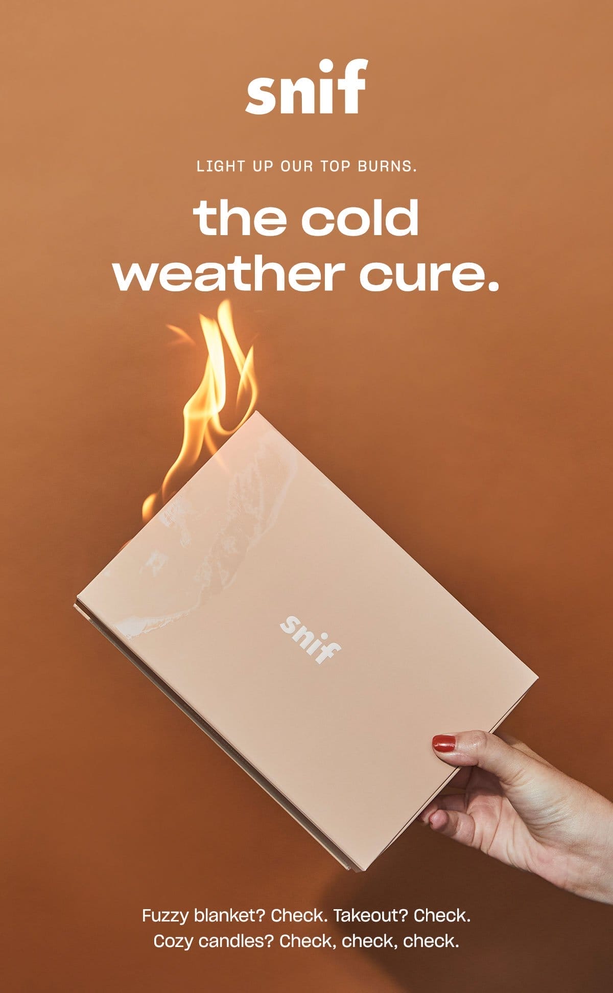 light up our top burns. the cold weather cure. Fuzzy blanket? Check. Takeout? Check. Cozy candles? Check, check, check.