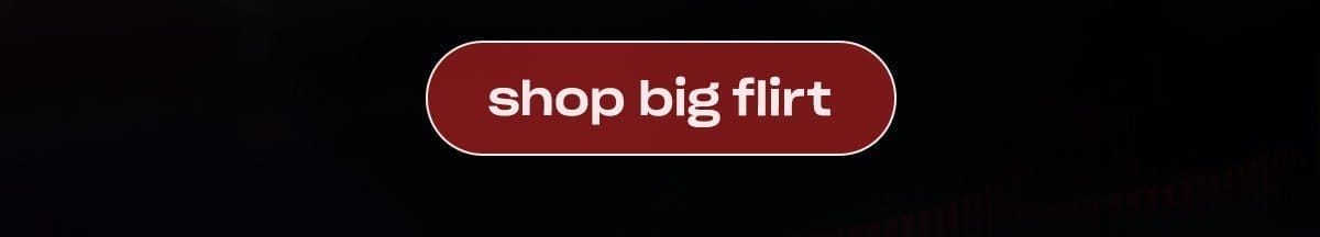 Shop Big Flirt. ↗