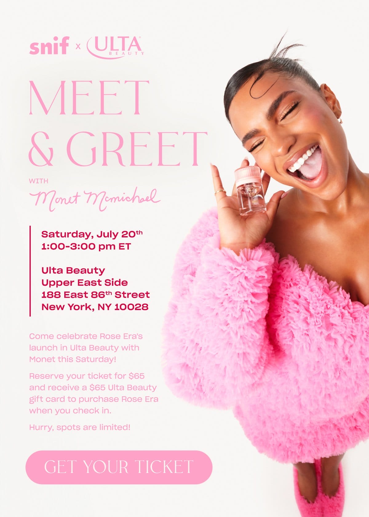 Come celebrate Rose Era's launch in Ulta Beauty with Monet this Saturday! Tickets are \\$65 and include a bottle of Rose Era. Come chat, take photos, and try the scent in-store! [Get Your Ticket] 