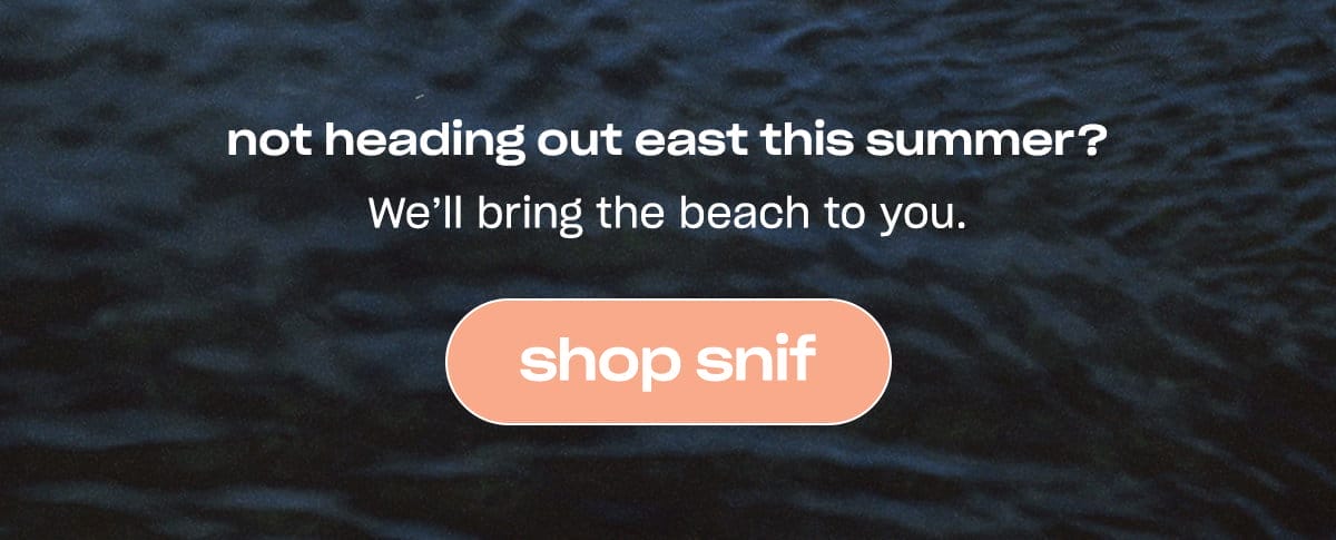 not heading out east this summer? We’ll bring the beach to you. [shop shif]