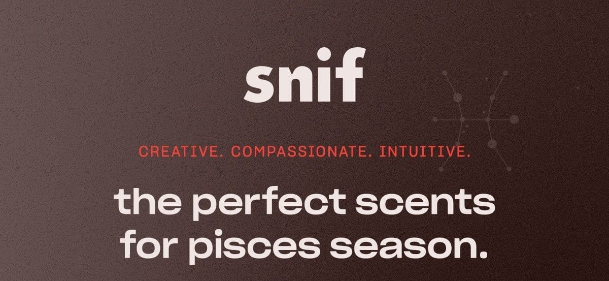 snif creative. compassionate. intuitive. the perfect scents for pisces season.