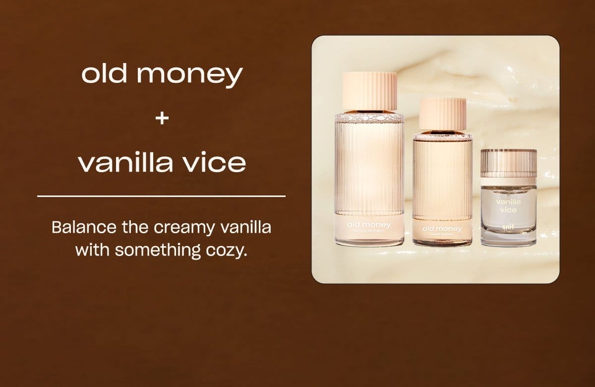 old money + vanilla vice Balance the creamy vanilla with something cozy.