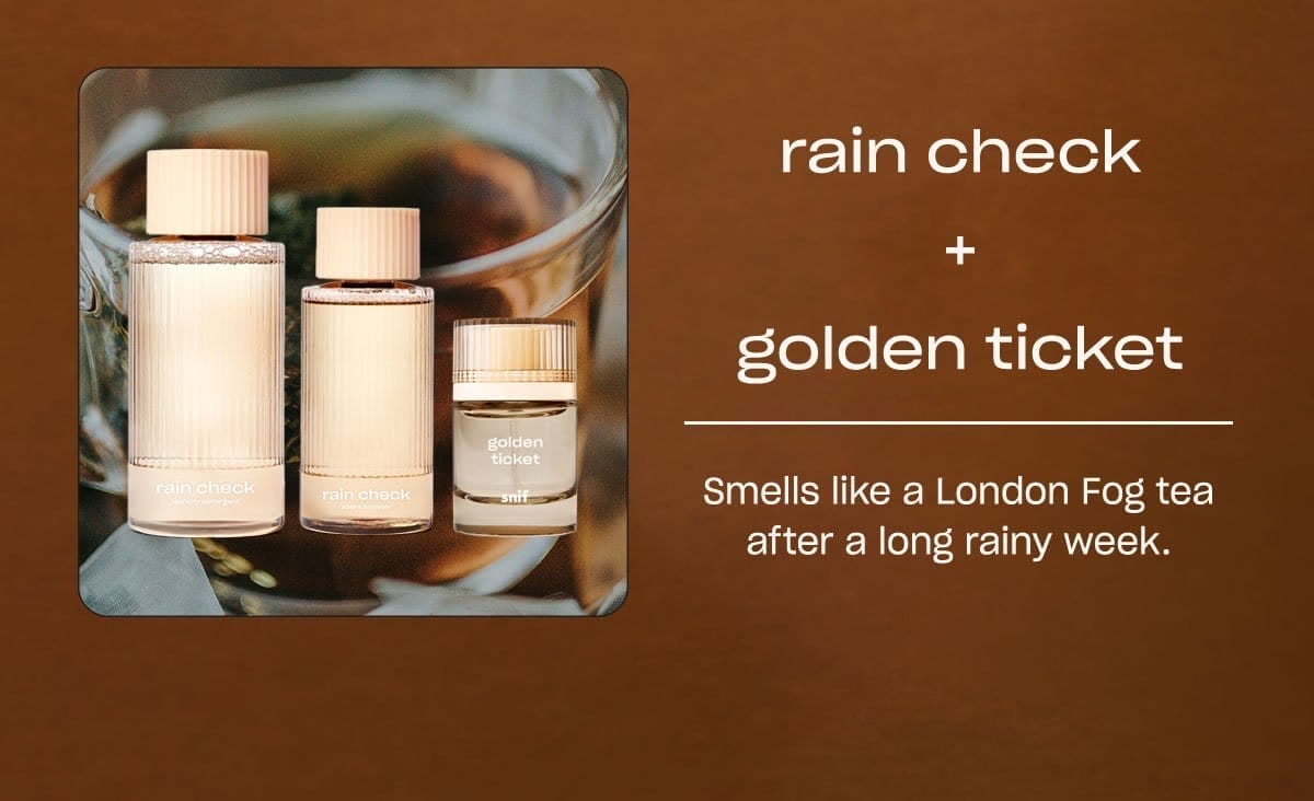 rain check golden ticket Smells like a London Fog tea after a long rainy week.