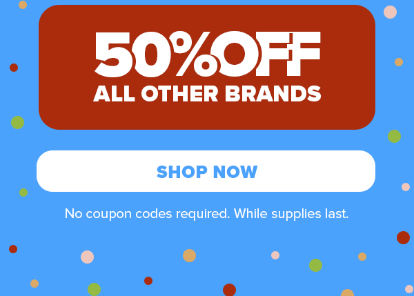 50% off all other brands. Shop Now