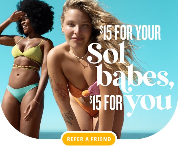 Refer a Friend - \\$15 for your Sol babes, \\$15 for you*