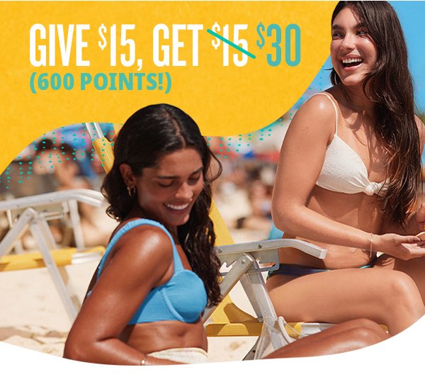 Give \\$15, Get \\$30 (600 Points!)