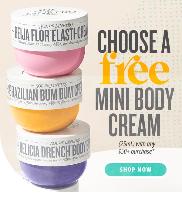 Choose a Free Mini Body Cream (25mL) with any \\$50+ purchase*