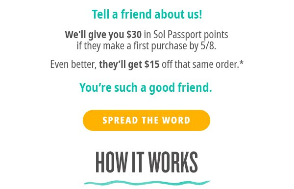 We'll give you \\$30 in Sol Passport points when your friend makes a first purchase by 5/8 - SREAD THE WORD