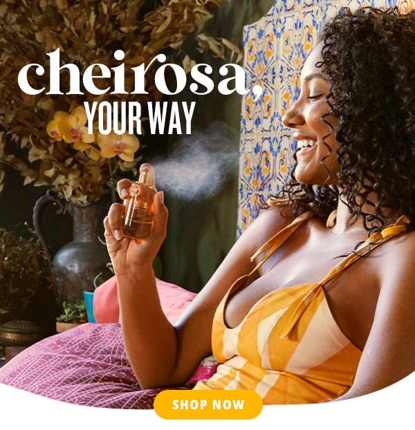 Cheirosa, your way - Shop Now