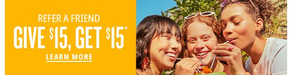 Give \\$15, Get \\$15 - Learn More