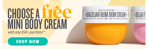 Choose a free mini body cream with any \\$50+ purchse*