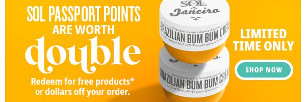 Sol Passport points are worth double! Redeem for free products* or dollars off your order.