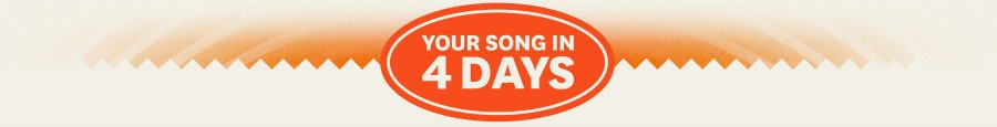 Your song in 4 days.