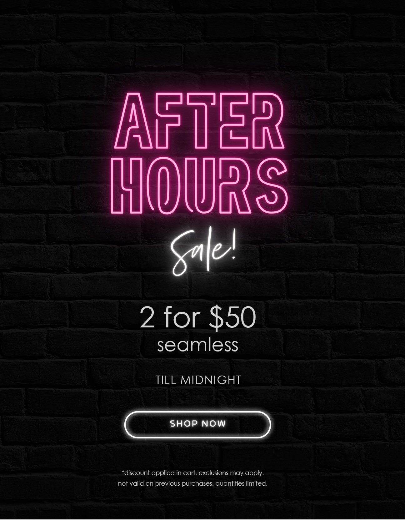 After Hours Sale! 2 for \\$50 seamless till midnight