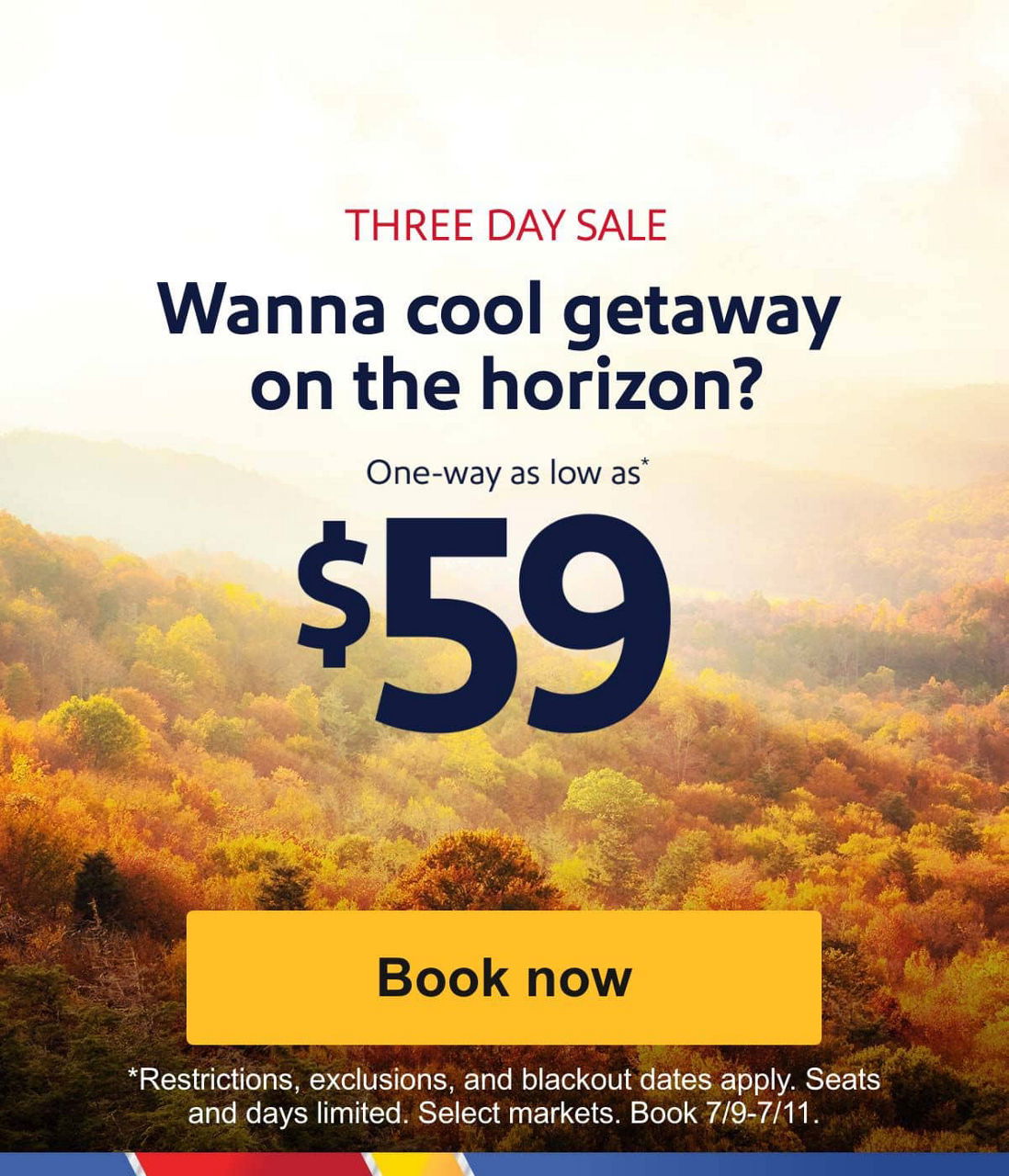 THREE DAY SALE. Wanna cool getaway on the horizon? One-way as low as* \\$59. [Book now]