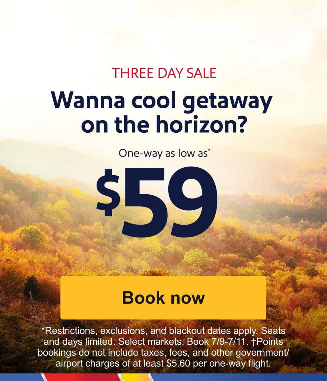 Three day sale. Have a getaway on the horizon. One-way as low as \\$59. [Book now]