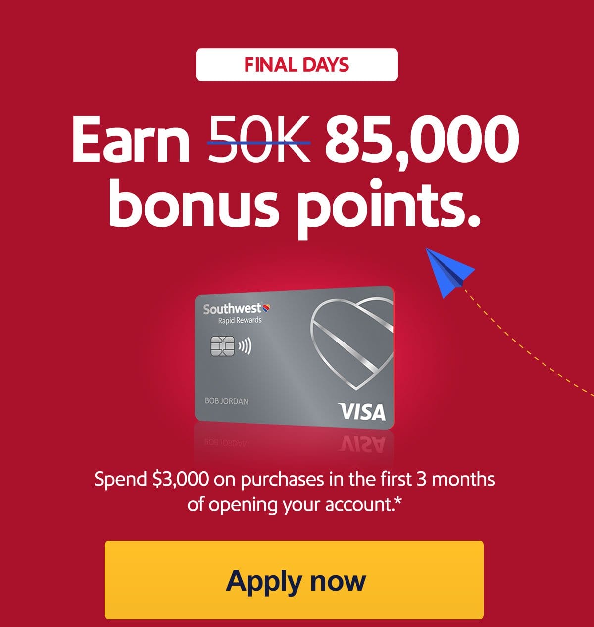 Final Days. Earn 85,000 bonus points. Spend \\$3,000 on purchases in the first 3 months of opening your account.* [Apply now]
