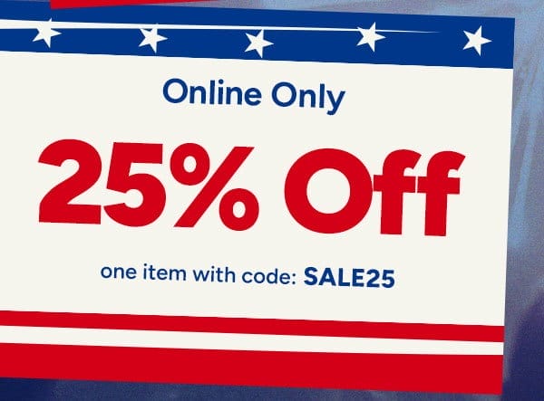 25% OFF any one item Online Only