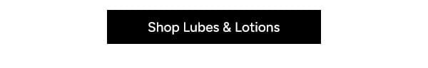Shop Lubes & Lotions
