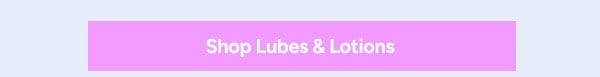 Shop Lubes & Lotions