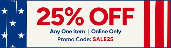 25% Off any one item. Online Only. Promo Code: SALE25