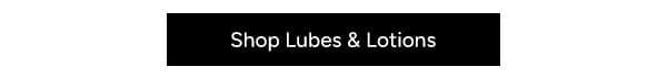 Shop Lubes & Lotions