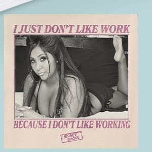 Snooki Don't Like Work T Shirt - Jersey Shore