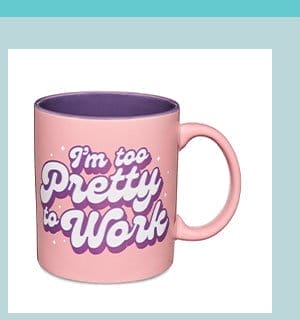 I'm Too Pretty to Work Mug - 20 oz.