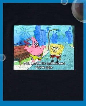 SpongeBob SquarePants You're Ugly Meme T Shirt