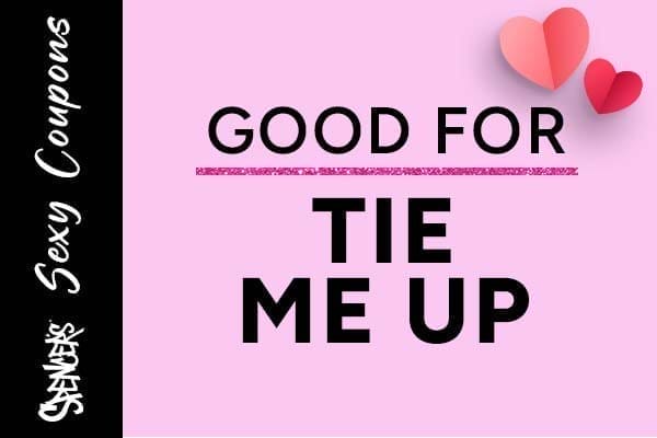 Coupon Good For: Tie Me Up