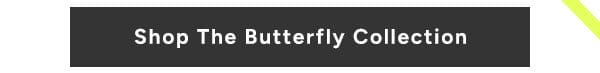 Shop The Butterfly Collection
