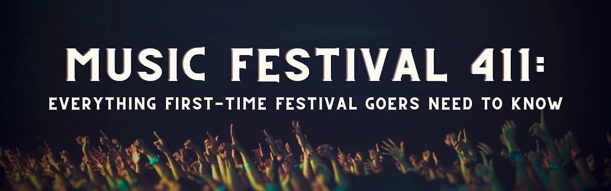 Music Festival 411: Everything First-Time Festival Goers Need to Know